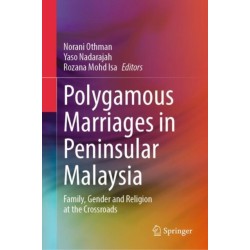 Polygamous Marriages in Peninsular Malaysia: Family, Gender and Religion at the Crossroads