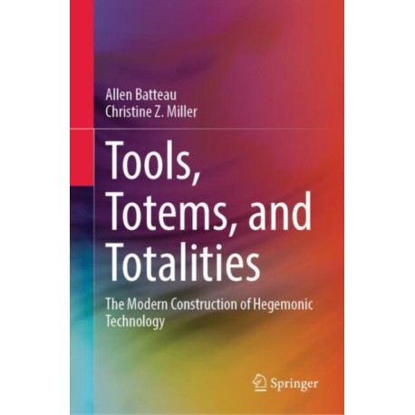 Tools, Totems, and Totalities: The Modern Construction of Hegemonic Technology