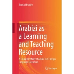 Arabizi as a Learning and Teaching Resource: A Linguistic Study of Arabic in a Foreign Language Classroom
