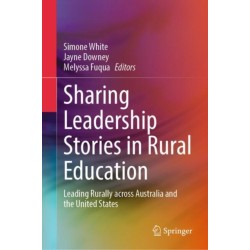 Sharing Leadership Stories in Rural Education: Leading Rurally across Australia and the United States