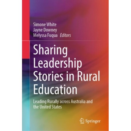 Sharing Leadership Stories in Rural Education: Leading Rurally across Australia and the United States