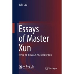 Essays of Master Xun: Based on Xunzi Xin Zhu by Yulie Lou