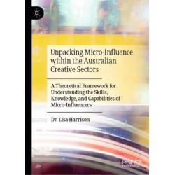 Unpacking Micro-Influence within the Australian Creative Sectors: A Theoretical Framework for Understanding the Skills, Knowledge, and Capabilities of Micro-Influencers