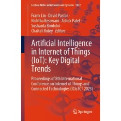 Artificial Intelligence in Internet of Things (IoT): Key Digital Trends: Proceedings of 8th International Conference on Internet of Things and Connected Technologies (ICIoTCT 2023)