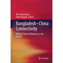 Bangladesh–China Connectivity: History, Trade and Diplomacy, and Society
