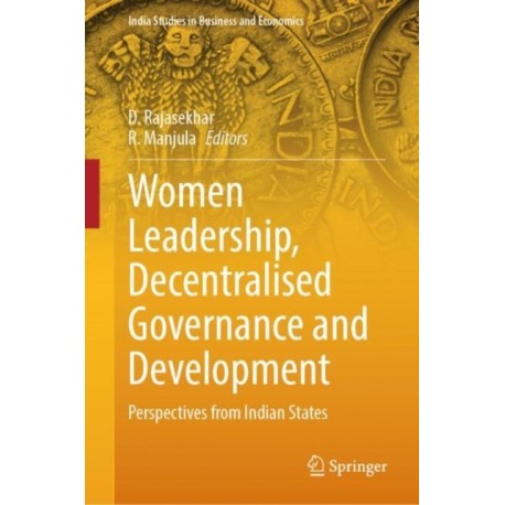 Women Leadership, Decentralised Governance and Development: Perspectives from Indian States