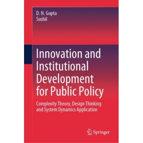 Innovation and Institutional Development for Public Policy: Complexity Theory, Design Thinking and System Dynamics Application