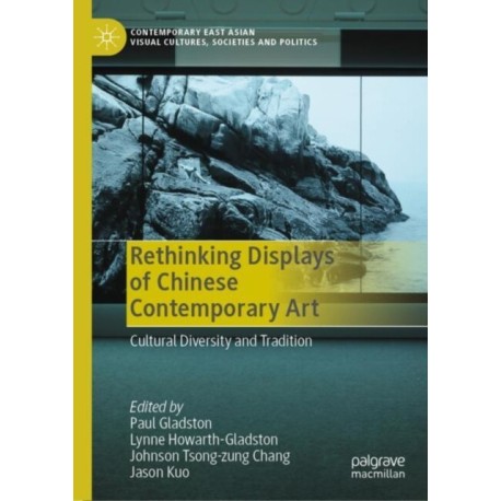 Rethinking Displays of Chinese Contemporary Art: Cultural Diversity and Tradition