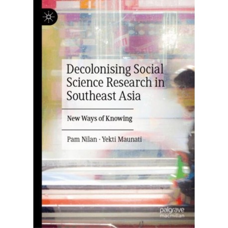 Decolonising Social Science Research in Southeast Asia: New Ways of Knowing