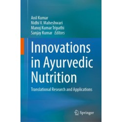 Innovations in Ayurvedic Nutrition: Translational Research and Applications