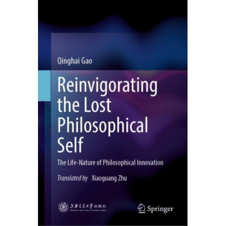 Reinvigorating the Lost Philosophical Self: The Life-Nature of Philosophical Innovation