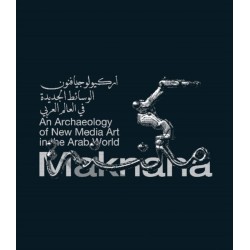 Maknana: An Archaeology Of New Media Art In The Arab World