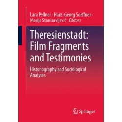 Theresienstadt: Film Fragments and Testimonies: Historiography and Sociological Analyses