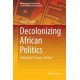 Decolonizing African Politics: Bridging the Contours of Debate