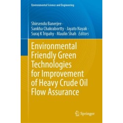 Environmental Friendly Green Technologies for Improvement of Heavy Crude Oil Flow Assurance