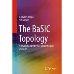 The BaSIC Topology: A Revolutionary Power Device Control Strategy