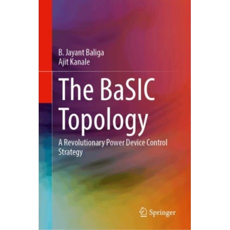 The BaSIC Topology: A Revolutionary Power Device Control Strategy