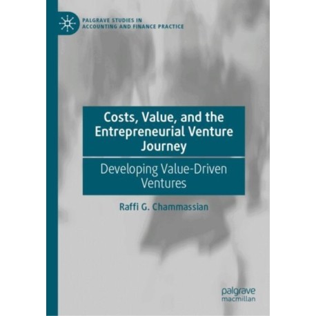Costs, Value, and the Entrepreneurial Venture Journey: Developing Value-Driven Ventures