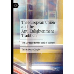 The European Union and the Anti-Enlightenment Tradition: The Struggle for the Soul of Europe
