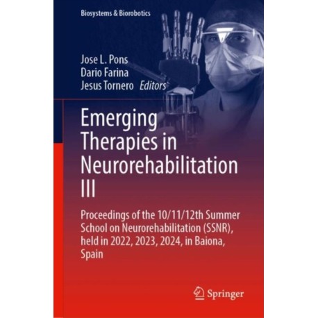 Emerging Therapies in Neurorehabilitation III: Proceedings of the 10/11/12th Summer School on Neurorehabilitation (SSNR), held in 2022, 2023, 2024, in Baiona, Spain