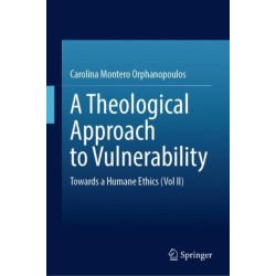 A Theological Approach to Vulnerability: Towards a Humane Ethics