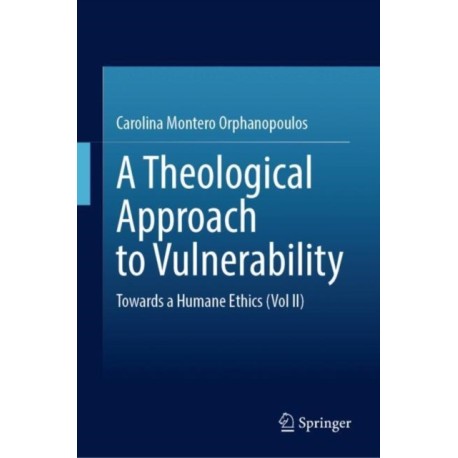 A Theological Approach to Vulnerability: Towards a Humane Ethics