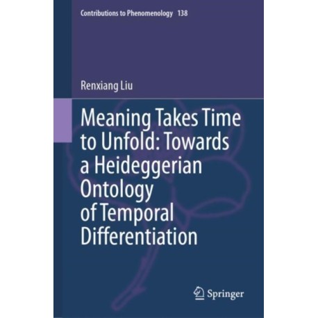 Meaning Takes Time to Unfold: Towards a Heideggerian Ontology of Temporal Differentiation
