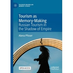 Tourism as Memory-Making: Russian Tourism in the Shadow of Empire