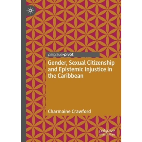 Gender, Sexual Citizenship and Epistemic Injustice in the Caribbean