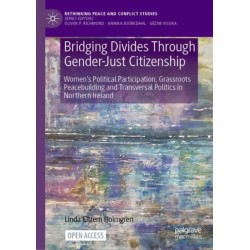 Bridging Divides Through Gender-Just Citizenship: Women’s Political Participation, Grassroots Peacebuilding and Transversal Politics in Northern Ireland