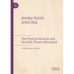 Jerome Kern’s Jewel Box: The Princess Musicals and the Little Theatre Movement