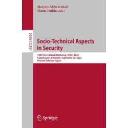 Socio-Technical Aspects in Security: 12th International Workshop, STAST 2022, Copenhagen, Denmark, September 29, 2022, Revised Selected Papers