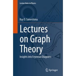 Lectures on Graph Theory: Insights into Feynman Diagrams