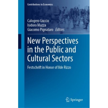 New Perspectives in the Public and Cultural Sectors: Festschrift in Honor of Ilde Rizzo