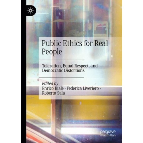 Public Ethics for Real People: Toleration, Equal Respect, and Democratic Distortions