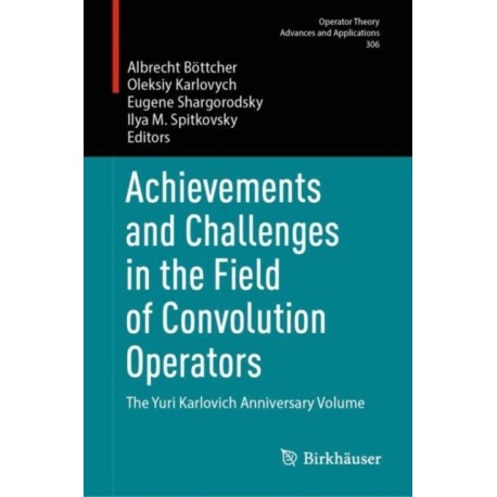 Achievements and Challenges in the Field of Convolution Operators: The Yuri Karlovich Anniversary Volume