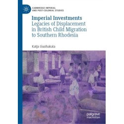 Imperial Investments: Legacies of Displacement in British Child Migration to Southern Rhodesia
