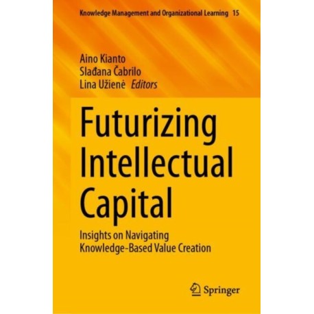 Futurizing Intellectual Capital: Insights on Navigating Knowledge-Based Value Creation