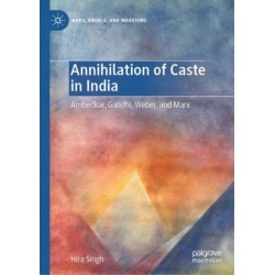 Annihilation of Caste in India: Ambedkar, Gandhi, Weber, and Marx
