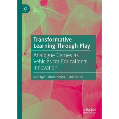 Transformative Learning Through Play: Analogue Games as Vehicles for Educational Innovation
