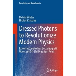 Dressed Photons to Revolutionize Modern Physics: Exploring Longitudinal Electromagnetic Waves and Off-Shell Quantum Fields