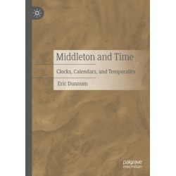 Middleton and Time: Clocks, Calendars, and Temporality
