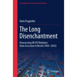 The Long Disenchantment: Reassessing UK-EU Relations from Accession to Brexit (1969–2016)