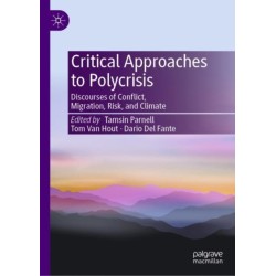 Critical Approaches to Polycrisis: Discourses of Conflict, Migration, Risk, and Climate