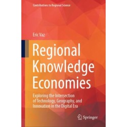 Regional Knowledge Economies: Exploring the Intersection of Technology, Geography, and Innovation in the Digital Era