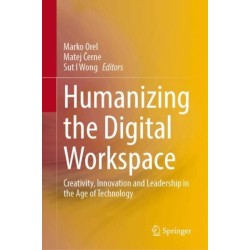 Humanizing the Digital Workspace: Creativity, Innovation and Leadership in the Age of Technology