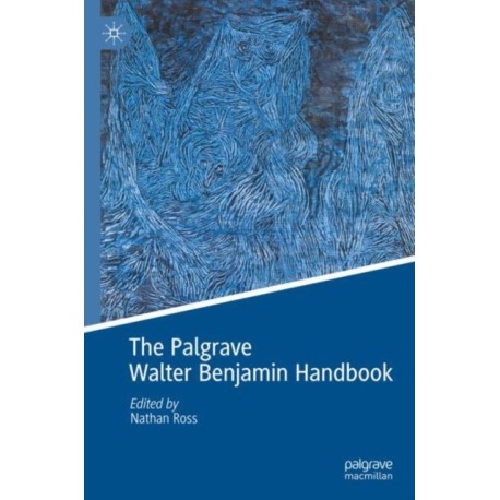 The Palgrave Walter Benjamin Handbook