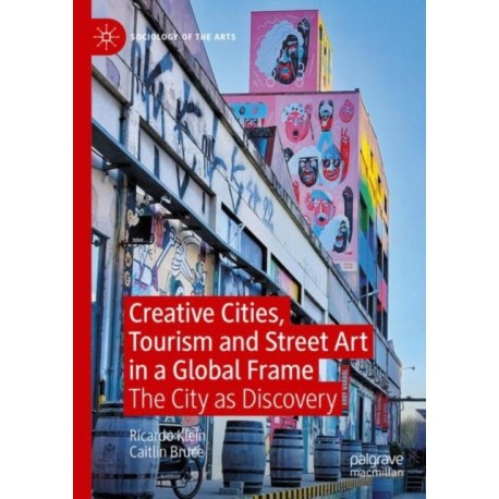 Creative Cities, Tourism and Street Art in a Global Frame: The City as Discovery