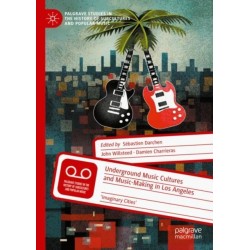 Underground Music Cultures and Music-Making in Los Angeles: 'Imaginary Cities'