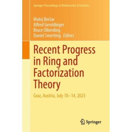 Recent Progress in Ring and Factorization Theory: Graz, Austria, July 10–14, 2023